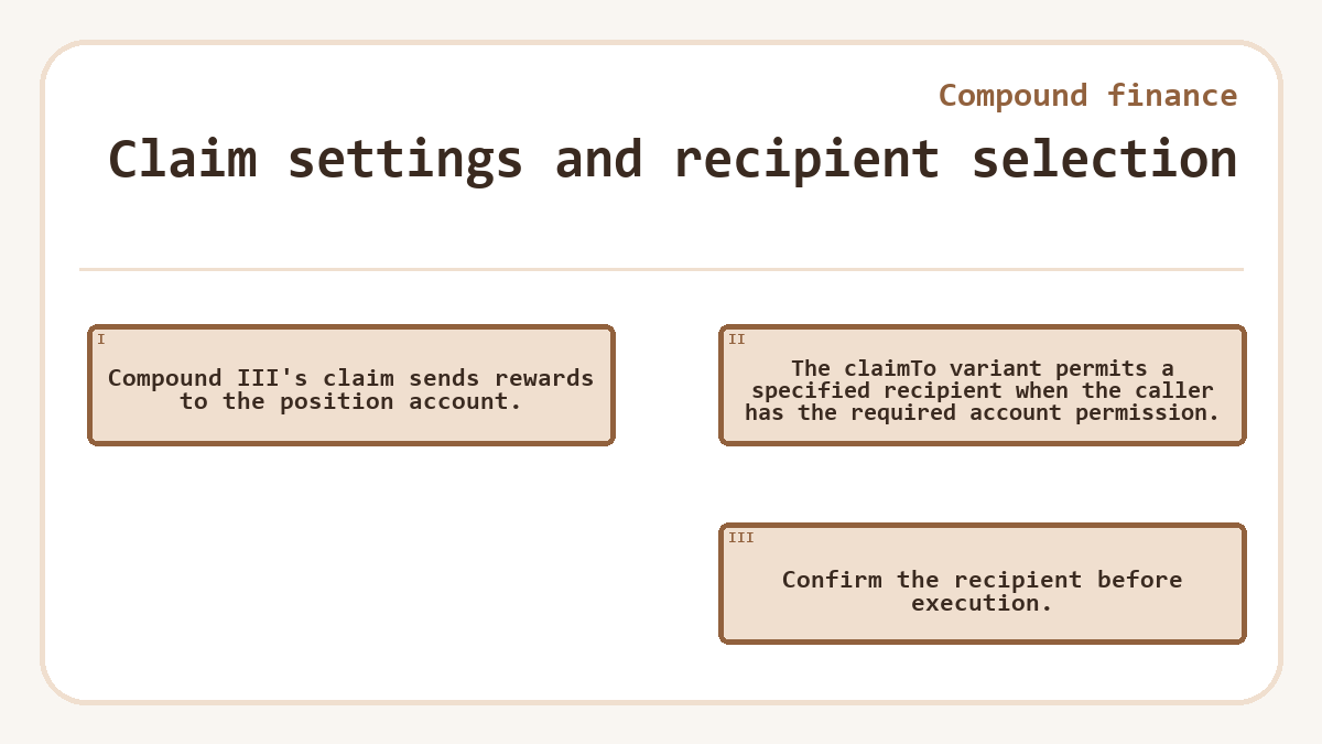 Claim settings and recipient selection: Compound III's claim sends rewards to the position account.; The claimTo variant permits a specified recipient when the caller has the required account permission.; Confirm the recipient before execution.